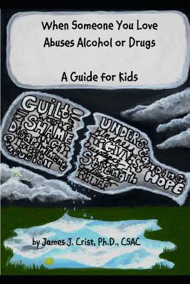 When Someone You Love Abuses Alcohol or Drugs: A Guide for Kids - Crist, James J