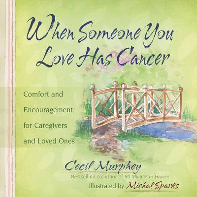 When Someone You Love Has Cancer: Comfort and Encouragement for Caregivers and Loved Ones - Murphey, Cecil, Mr.