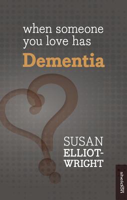 When Someone You Love Has Dementia - Elliot-Wright, Susan