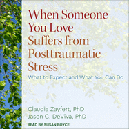 When Someone You Love Suffers from Posttraumatic Stress Lib/E: What to Expect and What You Can Do