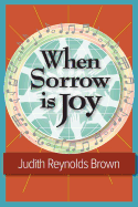 When Sorrow Is Joy