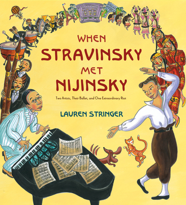 When Stravinsky Met Nijinsky: Two Artists, Their Ballet, and One Extraordinary Riot - 