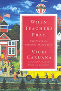 When Teachers Pray: The Power of a Personal Prayer Life - Caruana, Vicki, Dr.