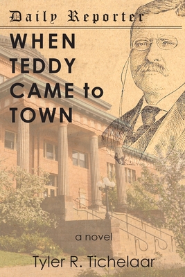 When Teddy Came to Town - Tichelaar, Tyler R