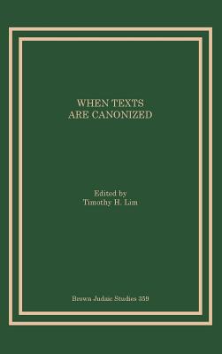 When Texts Are Canonized - Lim, Timothy H (Editor)