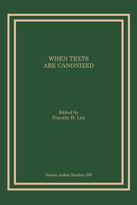 When Texts Are Canonized - Lim, Timothy H (Editor)