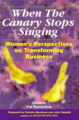 When the Canary Stops Singing: Women's Perspectives on Transforming Business - Barrentine, Pat (Editor)