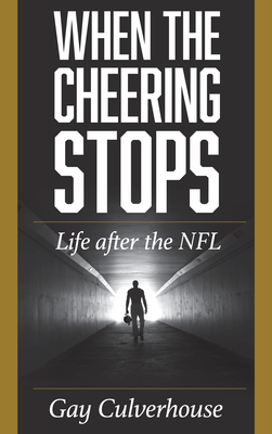 When the Cheering Stops: Life after the NFL - Culverhouse, Gay