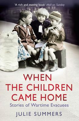 When the Children Came Home: Stories of Wartime Evacuees - Summers, Julie