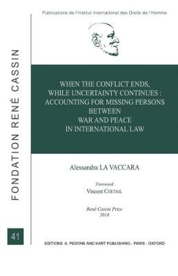 When the Conflict Ends, While Uncertainty Continues: Accounting for Missing Persons between War and Peace in International Law - Vaccara, Alessandra La