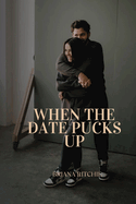When the Date Pucks Up: A Comedy of Ice, Love, and Misadventure on Thin Ice, A Steamy Saga of Love, Laughter, and Unforgettable Puck-catastrophes