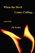 When the Devil Comes Calling - Kelley, J W