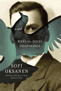 When the Doves Disappeared - Oksanen, Sofi, and Rogers, Lola (Translated by)