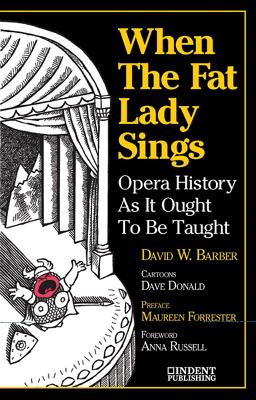 When the Fat Lady Sings: Opera History as It Ought to Be Taught - Barber, David W