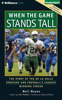 When the Game Stands Tall: The Story of the de la Salle Spartans and Football's Longest Winning Streak - Hayes, Neil, and Linton, J P (Read by)