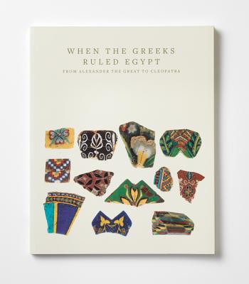 When the Greeks Ruled Egypt: From Alexander the Great to Cleopatra - Casagrande-Kim, Roberta (Editor)