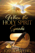 When The Holy Spirit Speaks: Walking In The Spirit Of God