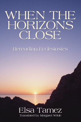 When the Horizons Close - Tamez, Elsa, and Wilde, Margaret (Translated by)