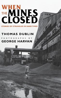 When the Mines Closed - Dublin, Thomas L, and Harvan, George (Photographer)