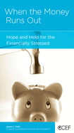 When the Money Runs Out: Hope and Help for the Financially Stressed
