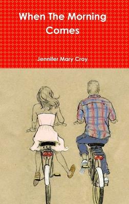 When The Morning Comes - Croy, Jennifer Mary