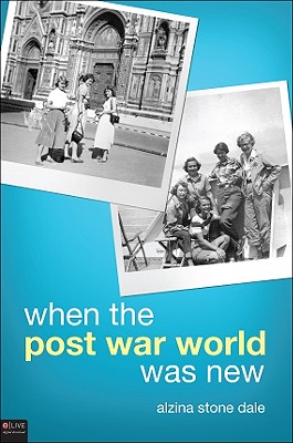 When the Post War World Was New - Dale, Alzina Stone