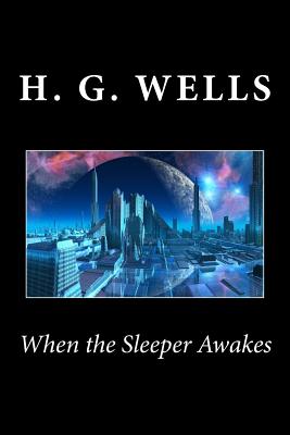When the Sleeper Awakes - Wells, H G