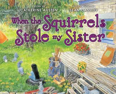 When the Squirrels Stole My Sister - Austen, Catherine