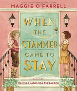 When the Stammer Came to Stay: The powerful new picture book from the bestselling and award-winning author of Hamnet