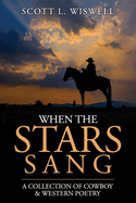 When The Stars Sang: A Collection of Cowboy & Western Poetry