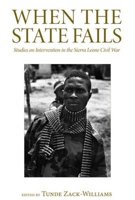 When the State Fails: Studies on Intervention in the Sierra Leone Civil War - Zack-Williams, Tunde (Editor)