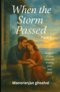 When the Storm Passed (Part 1): A story of love, loss, and finding your way back