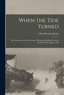 When the Tide Turned; The American Attack at Chateau Thierry and Belleau Wood in the First Week of June, 1918