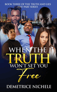 When the Truth Won't Set You Free: Book Three of The Truth and Lies Five-Part Series