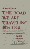 When the War Ends the Road We Are Traveling 1914-1942