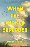 When the World Explodes: Essays