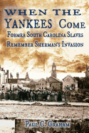 When the Yankees Come: Former South Carolina Slaves Remember Sherman's Invasion