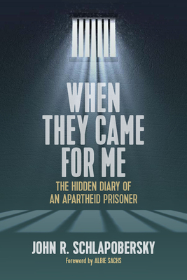 When They Came for Me: The Hidden Diary of an Apartheid Prisoner - Schlapobersky, John R