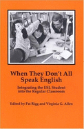 When They Don't All Speak English: Integrating the ESL Student Into the Regular Classroom - Rigg, Pat