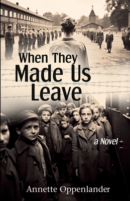 When They Made Us Leave: A Novel about Hitler's Mass Evacuation Program for Children - Oppenlander, Annette