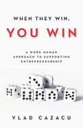 When They Win, You Win: A More Human Approach to Supporting Entrepreneurship
