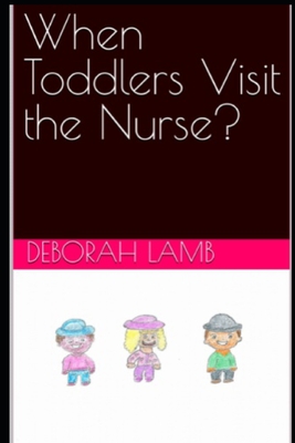 When Toddlers Visit the Nurse? - Lamb, Deborah