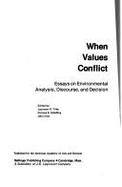 When Values Conflict: Essays on Environmental Analysis, Discourse, and Decision - Tribe, Laurence H