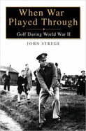 When War Played Through: Golf During World War II