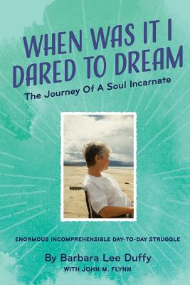 When Was it I Dared to Dream: The Journey of a soul incarnate - Flynn, John M, and Duffy, Barbara Lee