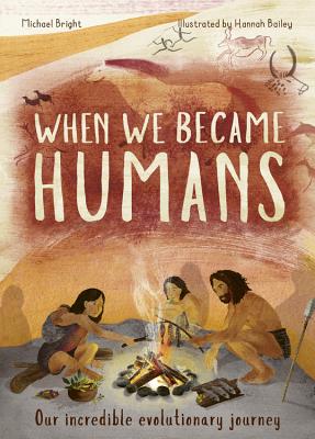 When We Became Humans: Our Incredible Evolutionary Journey - Bright, Michael