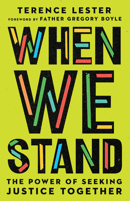 When We Stand: The Power of Seeking Justice Together - Lester, Terence, and Boyle, Gregory, Father (Foreword by)