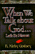 When We Talk about God...Let's Be Honest