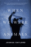 When We Were Animals