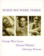When We Were Three: The Travel Albums of George Platt Lynes, Monroe Wheller, and Glenway Wescott 1925-1935